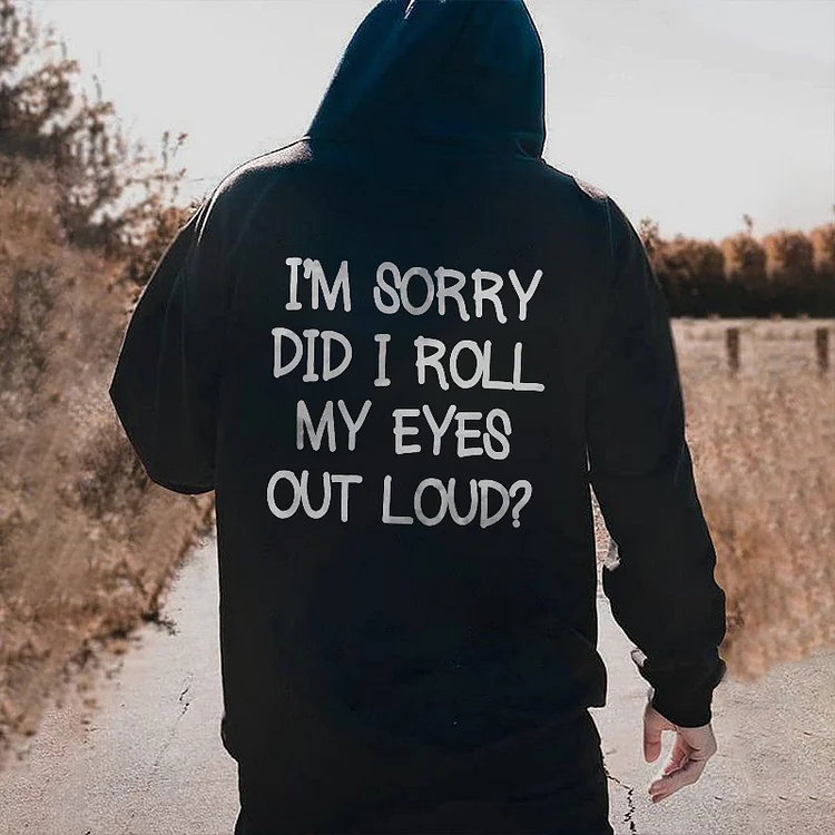 I'm Sorry Did I Roll My Eyes Out Loud? Hoodie