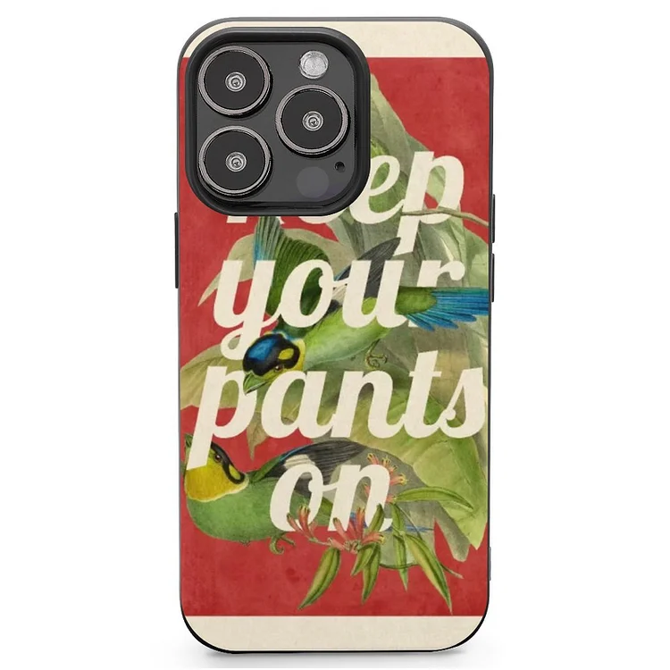Keep Your Pants On Mobile Phone Case Shell For IPhone 13 and iPhone14 Pro Max and IPhone 15 Plus Case - Heather Prints Shirts
