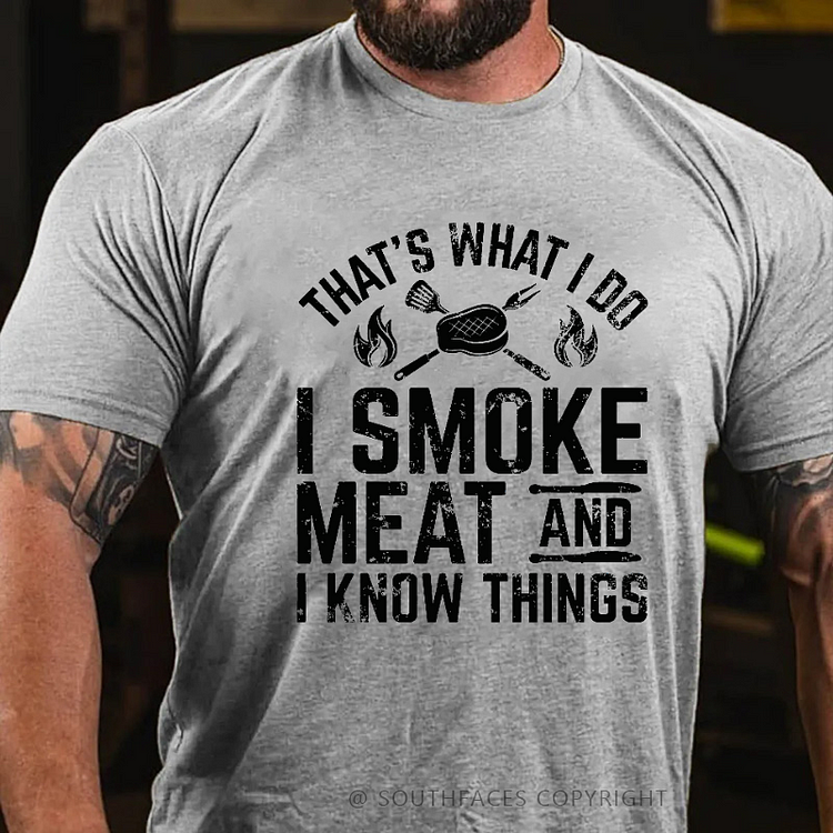 That's What I Do I Smoke Meat And I Know Things T-shirt