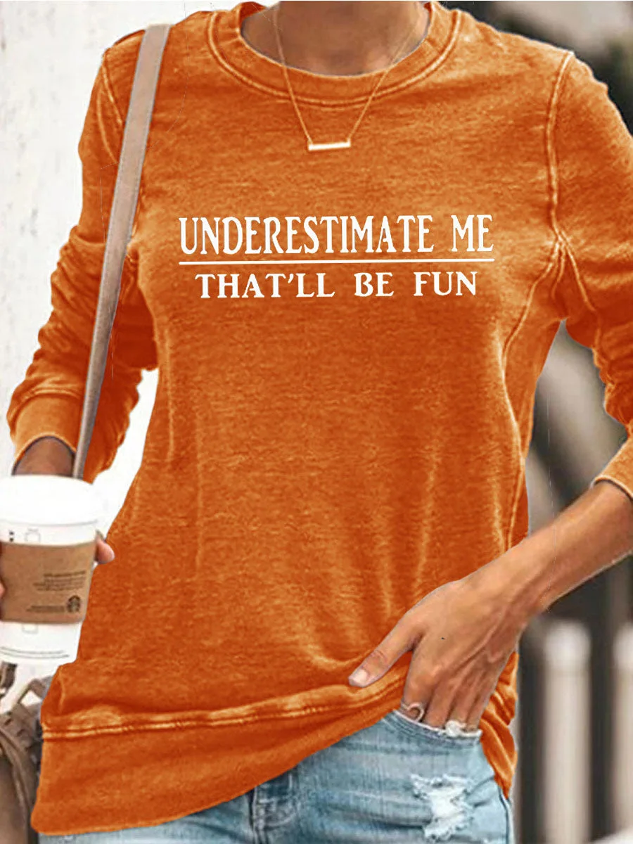 Underestimate Me That'll Be Fun Sweatshirt