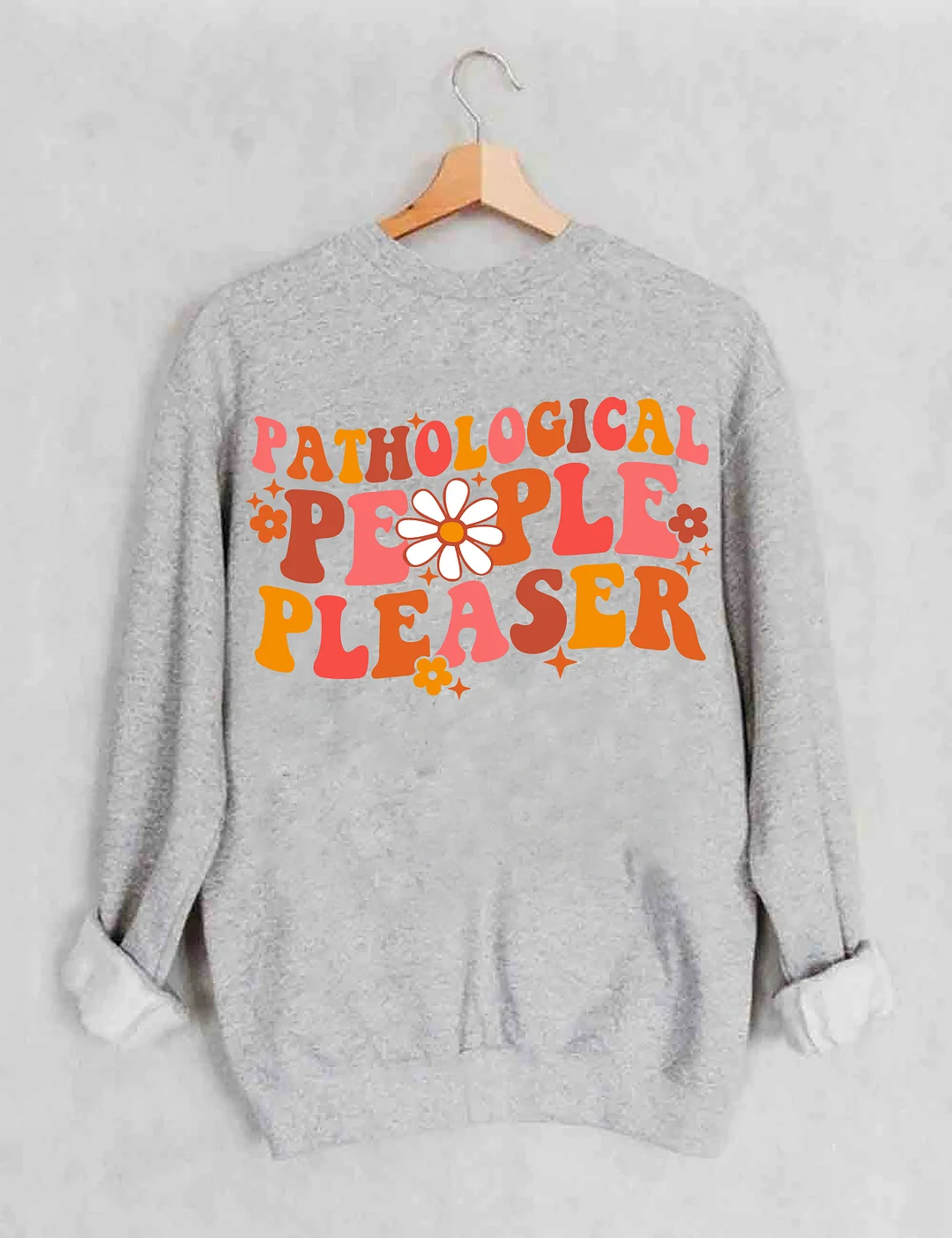 Pathological People Pleaser Sweatshirt