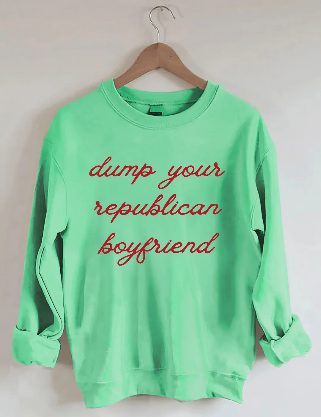 Dump Your Republican Boyfriend Sweatshirt