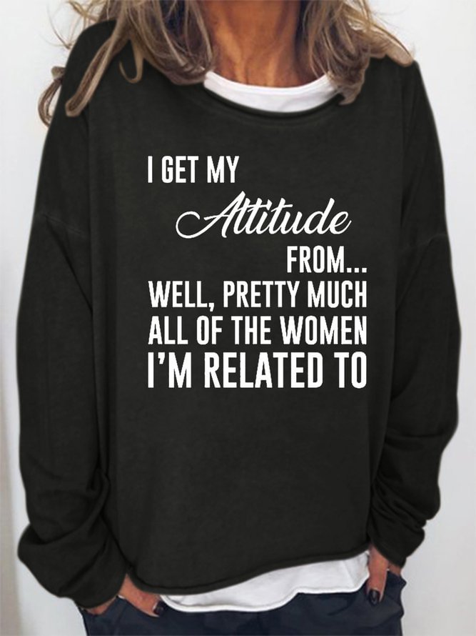 I Get My Attitude From The Women I'm Related To Women's Sweatshirts