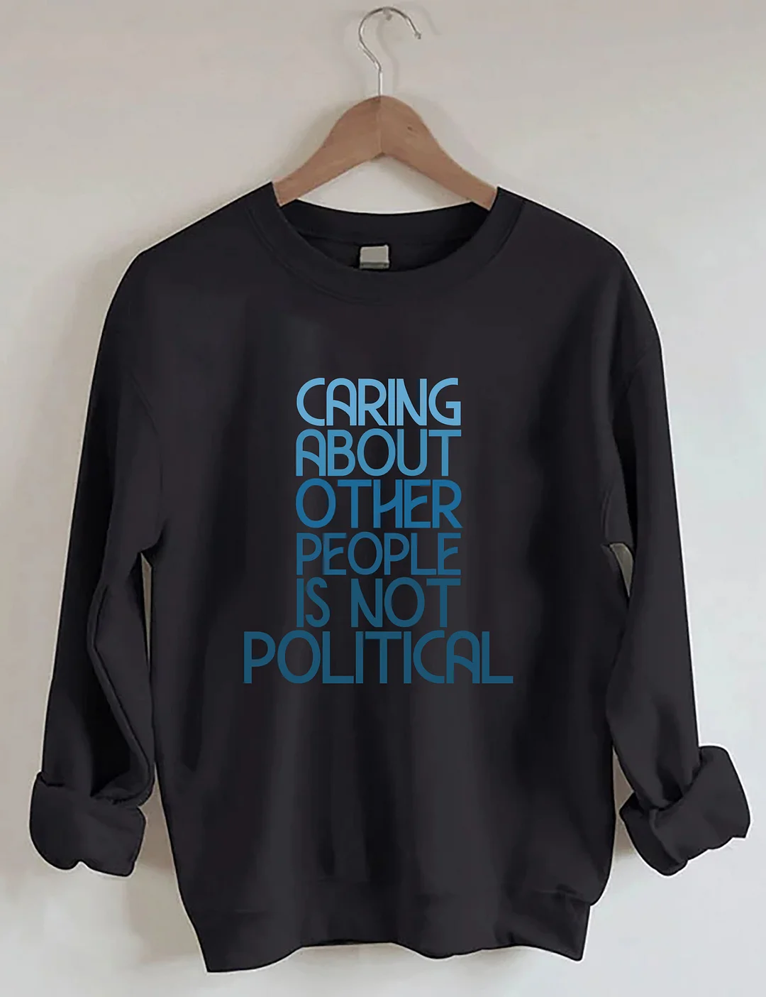 Caring About Other People Is Not Political Sweatshirt