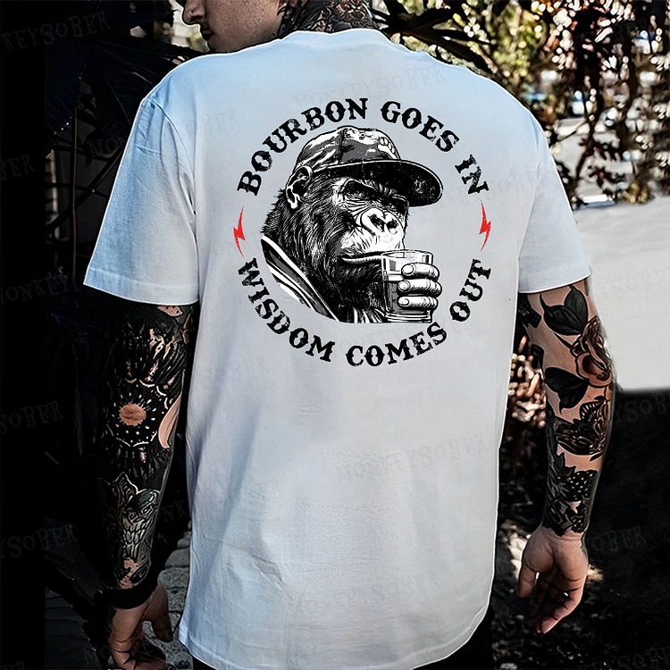 Bourbon Goes In Wisdom Comes Out  Monkey T-shirt