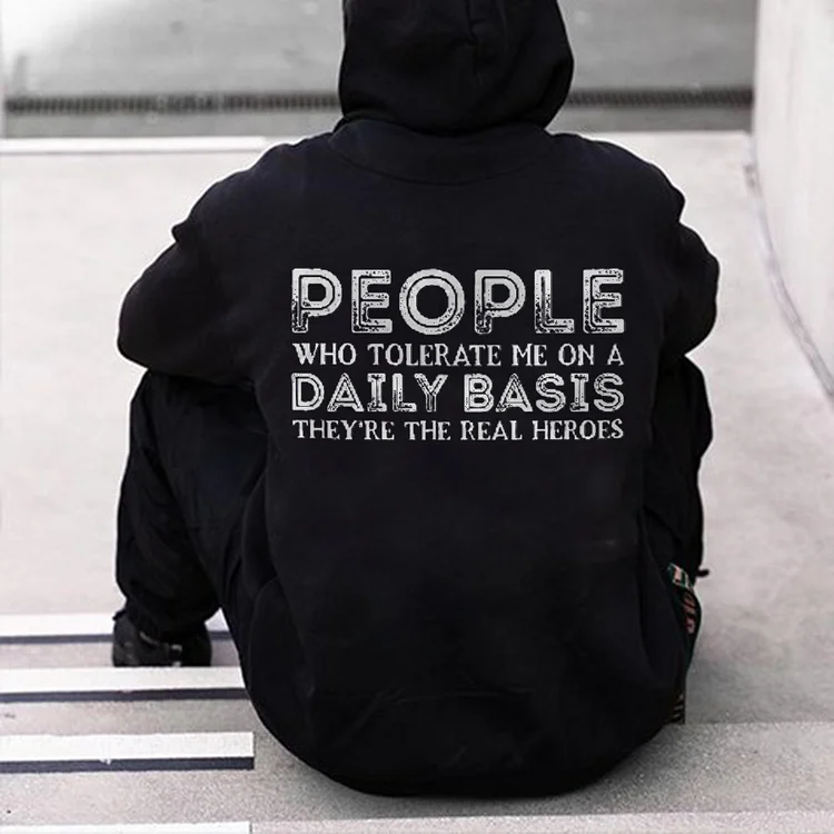 People Who Tolerate Me On A Daily Basis They're The Real Heroes Printed Men's Hoodie