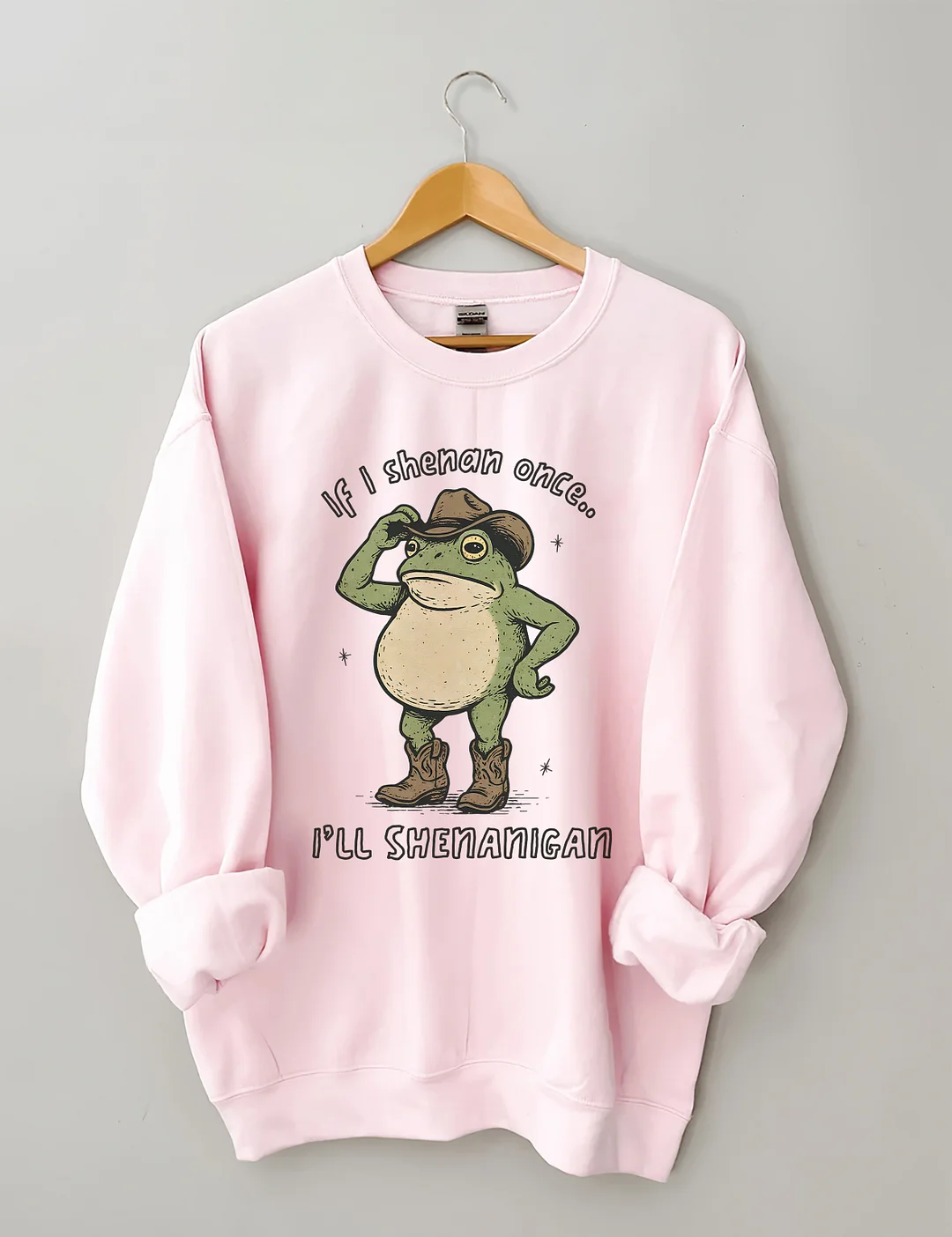 If I Shenan Once I'll Shenanigan Sweatshirt