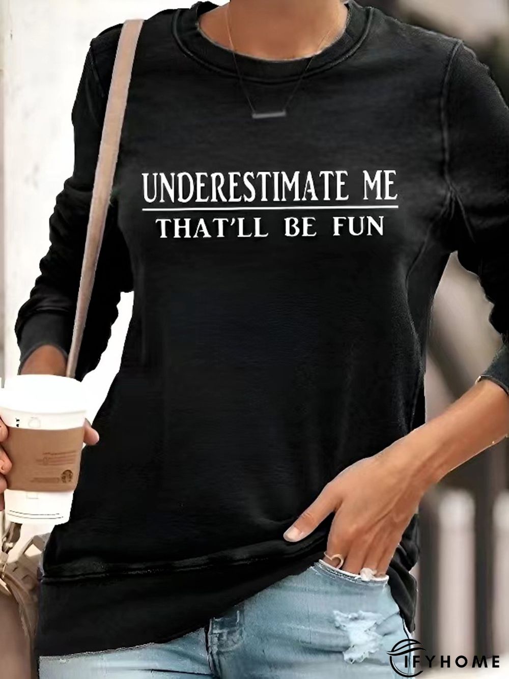 "Underestimate Me That'll Be Fun" Long Sleeves Top | IFYHOME