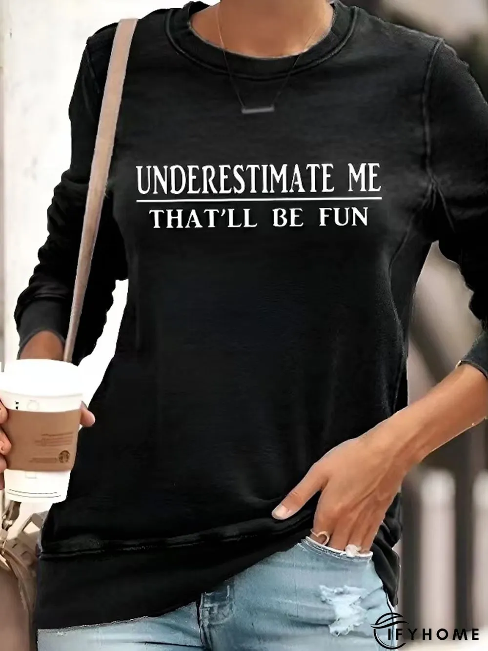 "Underestimate Me That'll Be Fun" Long Sleeves Top | IFYHOME