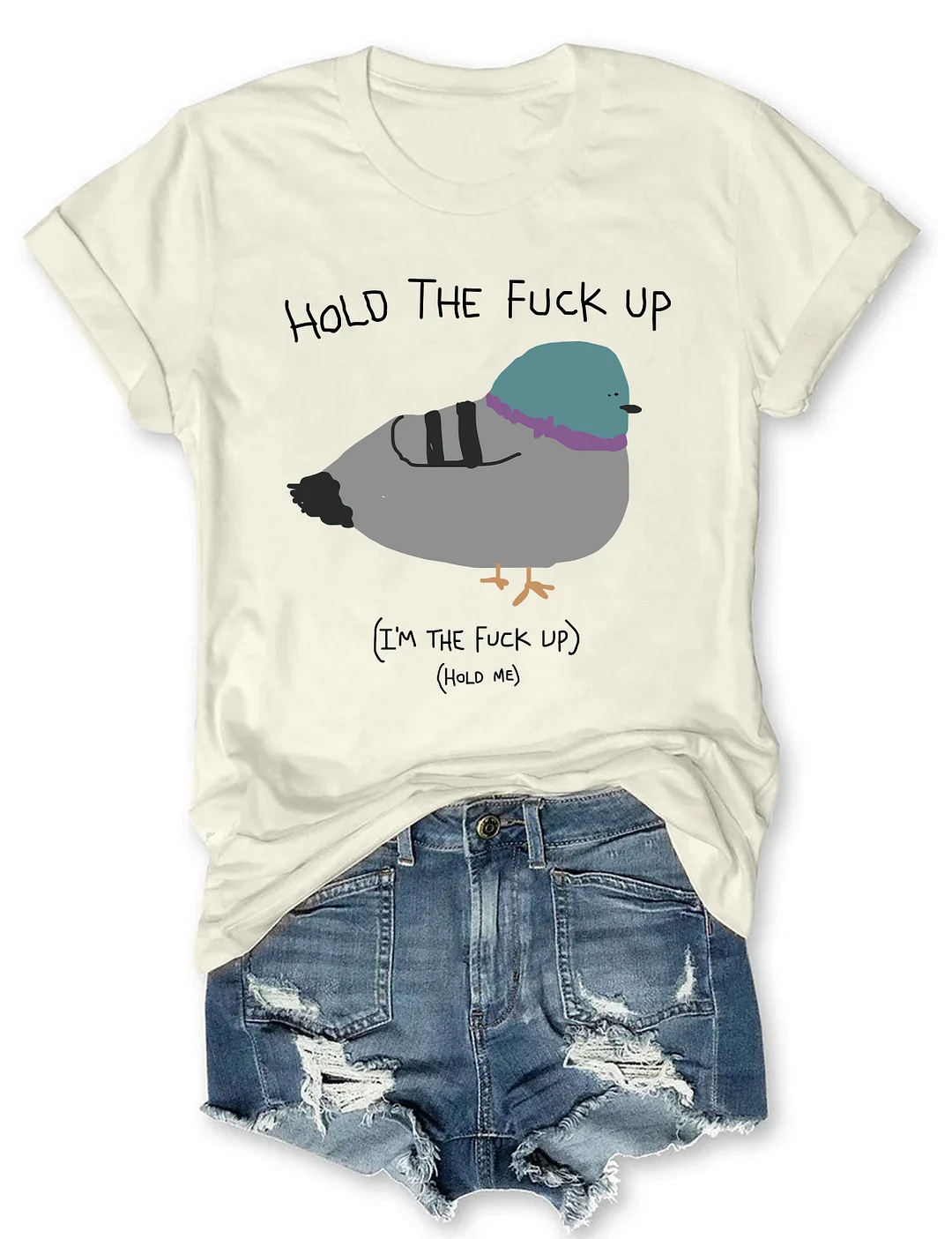 Hold The Fu*Ck Up T-shirt