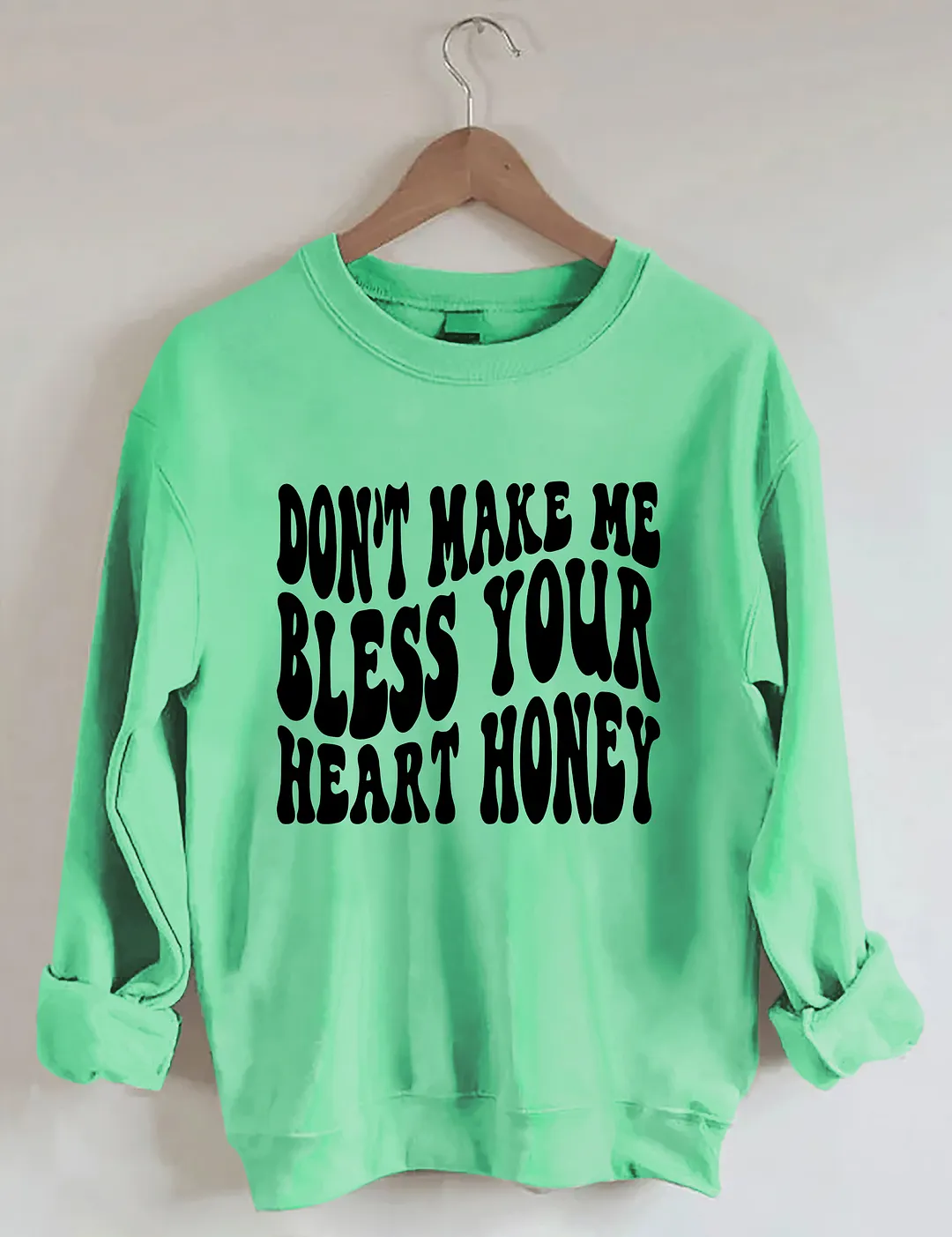 Don&rsquo;t Make Me Bless Your Heart Honey Sweatshirt