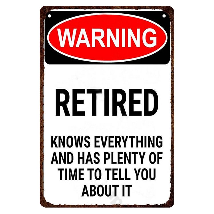 Warning Retired Know Everything And Has Plenty Of Time To Tell You About It- Vintage Tin Signs/Wooden Signs - 7.9x11.8in & 11.8x15.7in