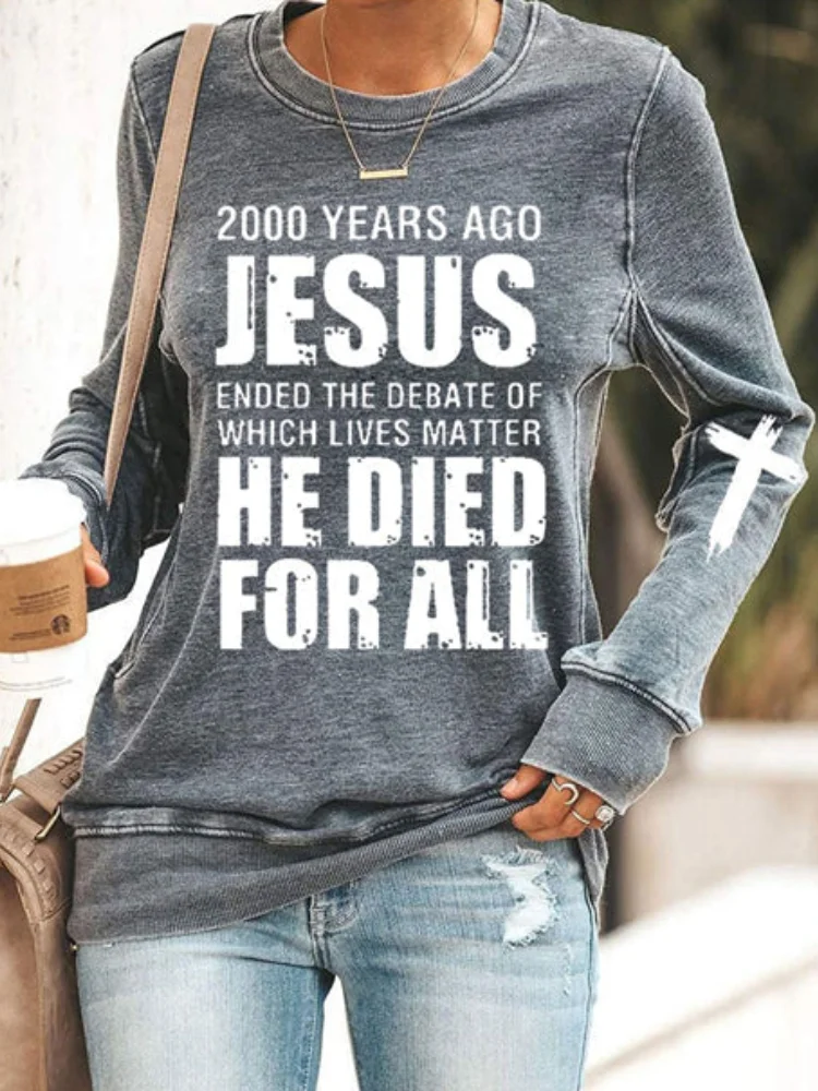 Jesus He Died For All Print Sweatshirt