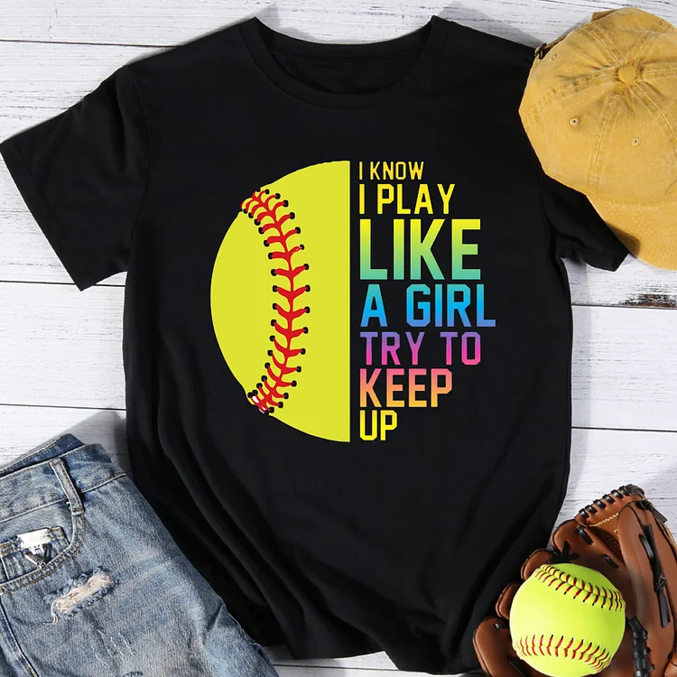 I Know I Play Like A Girl Try To Keep Up Softball T-Shirt Tee-014432-Annaletters