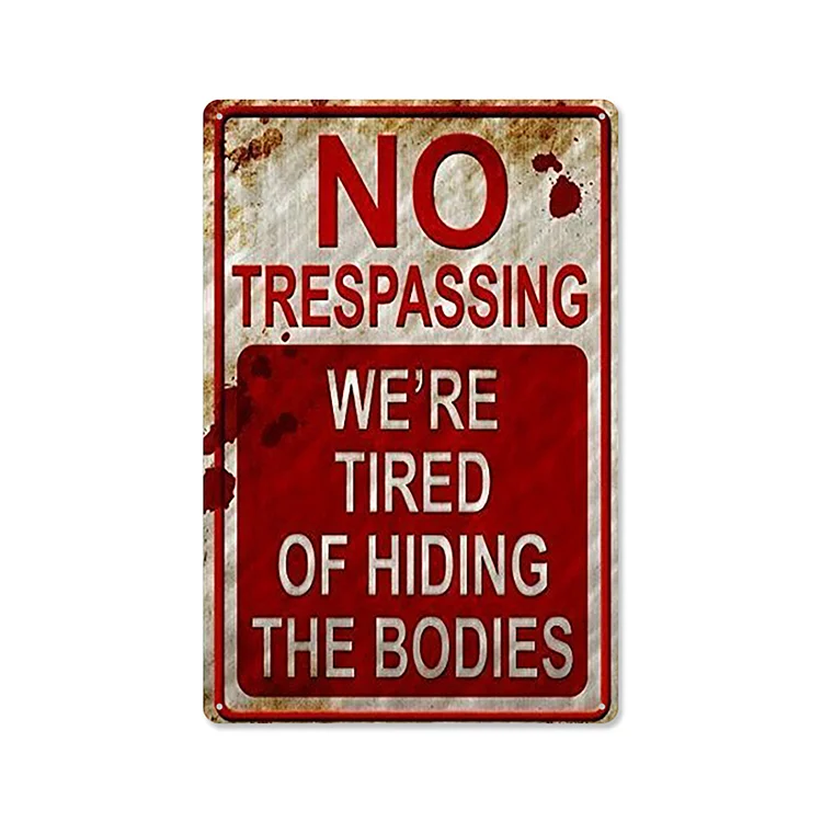 No Trepassing Were Tired Of Hiding The Bodies - Vintage Tin Signs/Wooden Signs - 7.9x11.8in & 11.8x15.7in