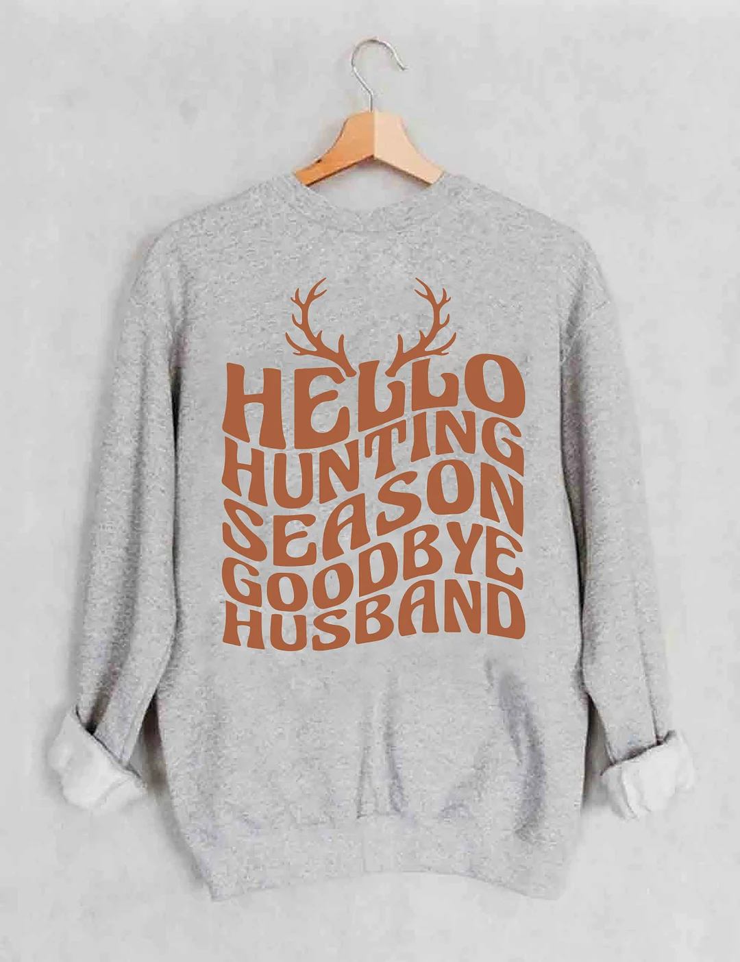 Hello Hunting Season Goodbye Husband Sweatshirt
