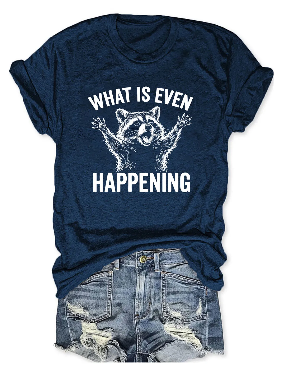 What Is Even Happening T-shirt