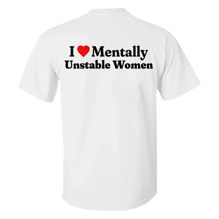 I Love Mentally Unstable Women T-shirt