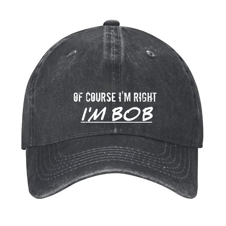 Of Course I'm Right I'm Bob Hat