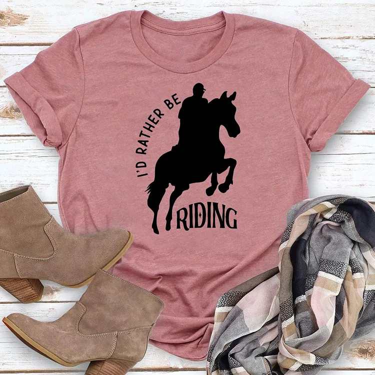 I‘d Rather Be Riding a Horse Round Neck T-shirt