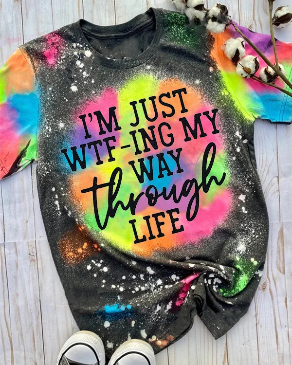 I'm just wtf-ing my way through life T-shirt