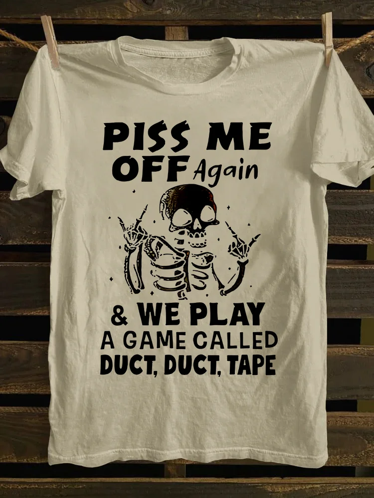 Piss Me Off Again T-shirt