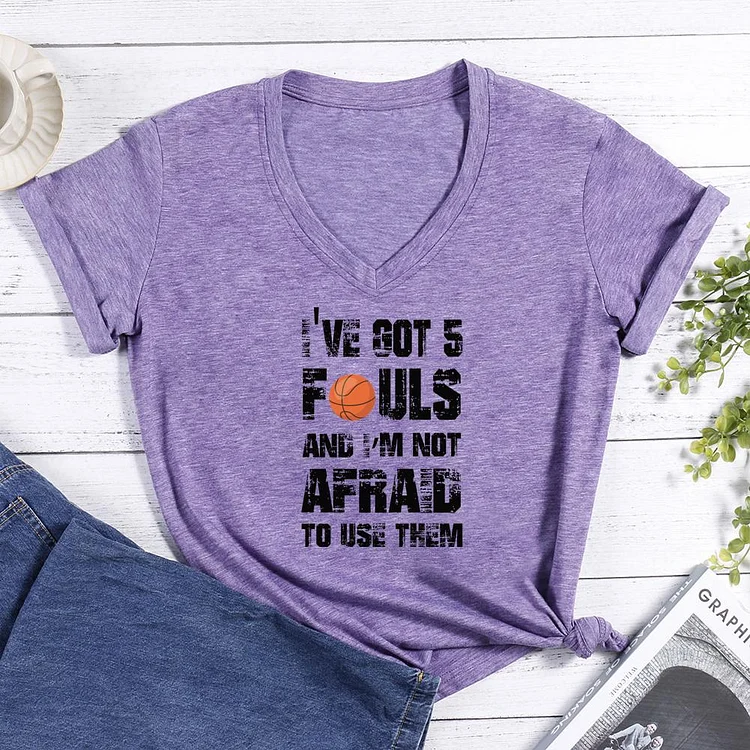 I've Got 5 Fouls And I'm Not Afraid To Use Them Basketball V-neck T Shirt-Annaletters