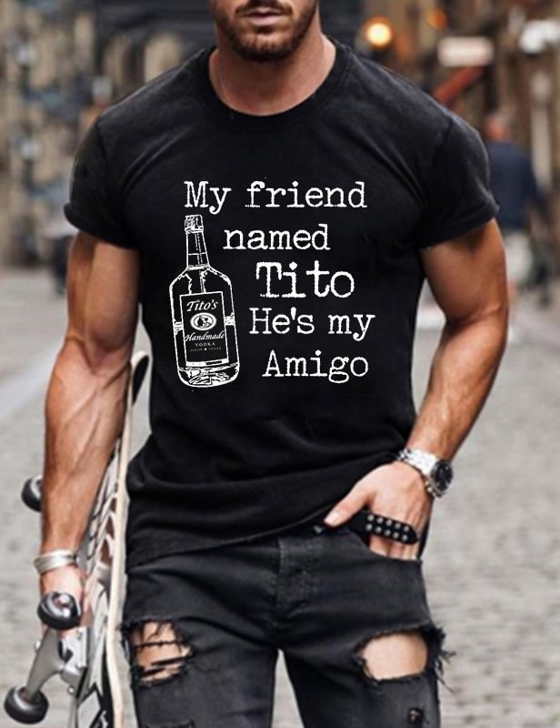 My Friend Named Tito He's My Amigo Man T-Shirt