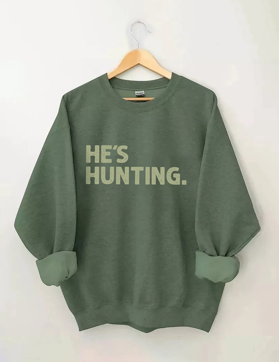 He's Hunting Sweatshirt