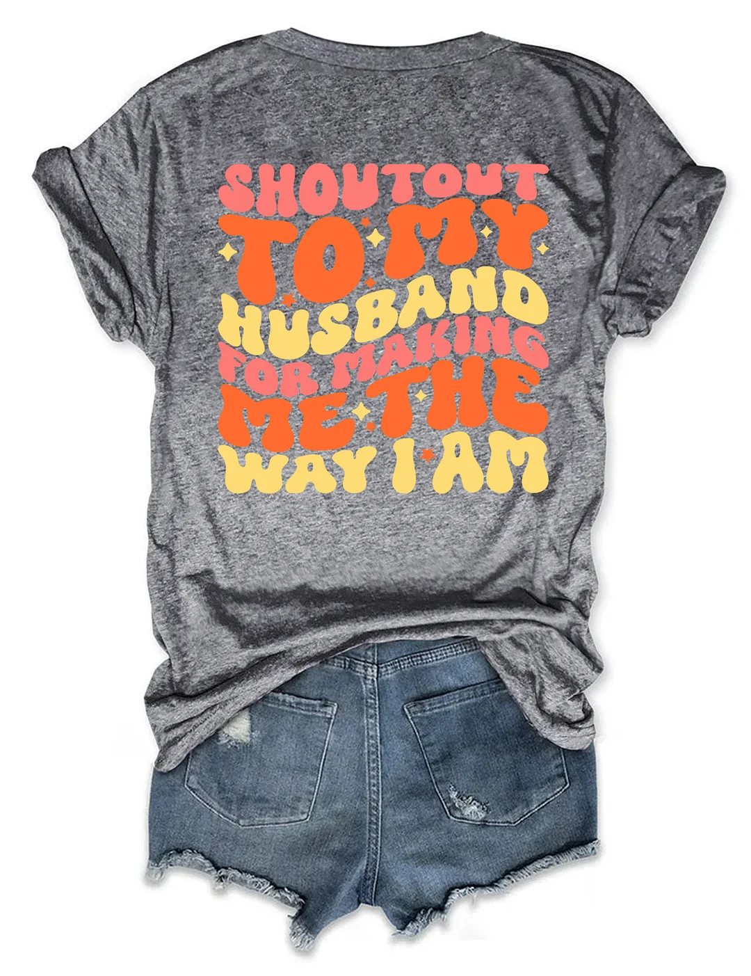 Shoutout To My Husband For Making Me The Way I Am T-Shirt