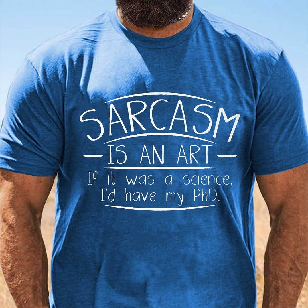 Sarcasm Is An Art If It Was A Science I'd Have My PhD T-Shirt ctolen