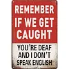 Warning&ldquo;REMEMBER IF WE GET CAUGHT YOU&rsquo;RE DEAF AND I DON&rsquo;T SPEAK ENGLISH&rdquo; - Vintage Metal Signs(8*12Inch/12*16Inch) - Warning