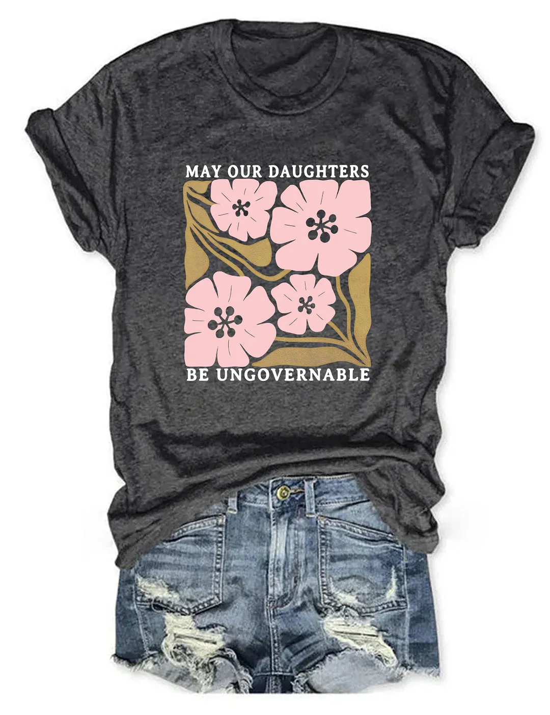 May Our Daughters Be Ungovernable T-shirt