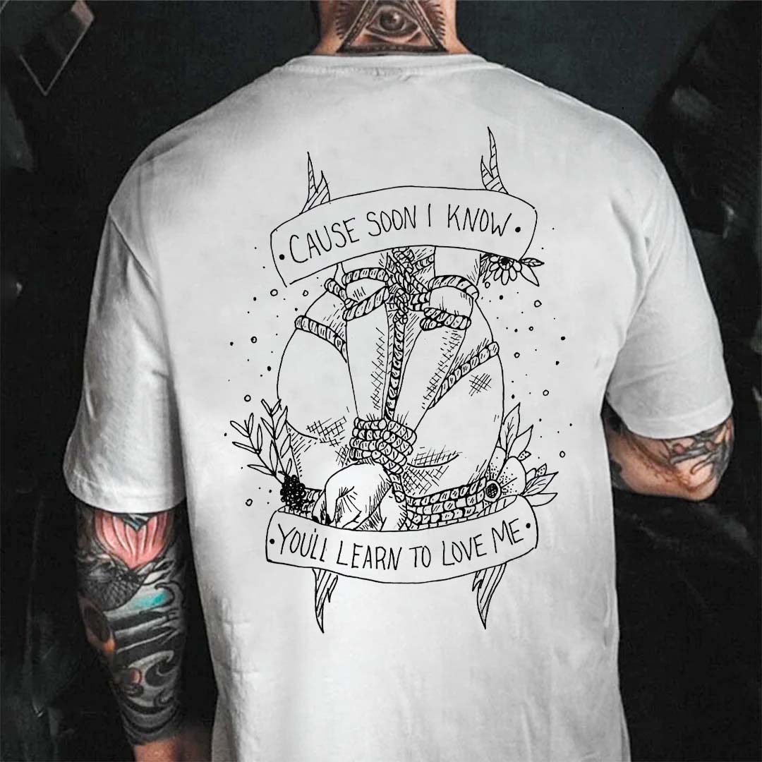 Cause Soon I Know You'll Learn To Love Me Printed Men's T-shirt
