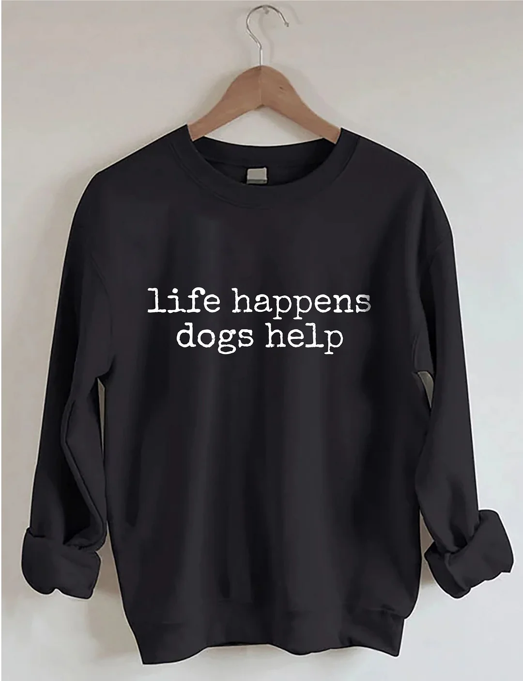 Life Happens Dogs Help Sweatshirt