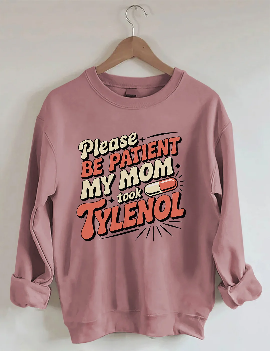 Please Be Patient My Mom Took Tylenol Sweatshirt