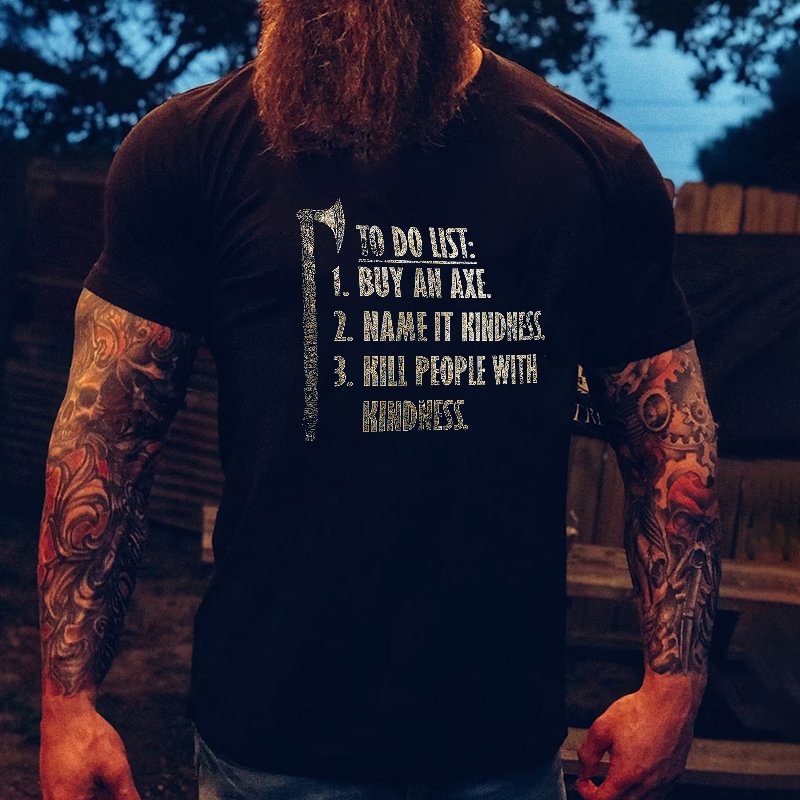 Livereid To Do List: 1. Buy An Axe 2. Name It Kindness 3. Kill People With Kindness Printed Men's T-shirt - Livereid
