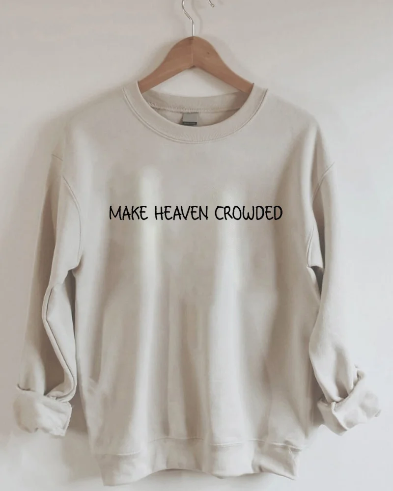 Make Heaven Crowded Sweatshirt