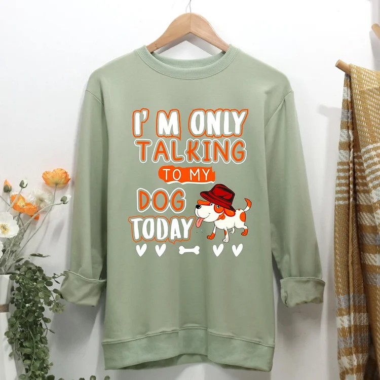 i'm only talking to my dog today Women Casual Sweatshirt-0021343