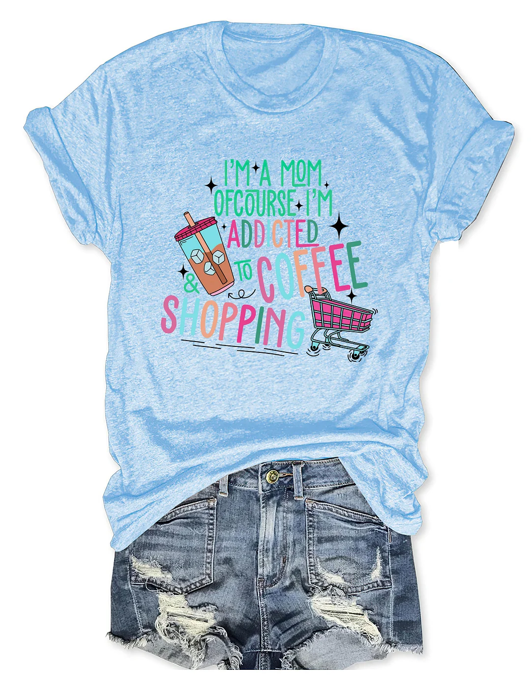 I'm A Mom Of Course I&rsquo;M Addicted To Coffee & Shopping T-shirt