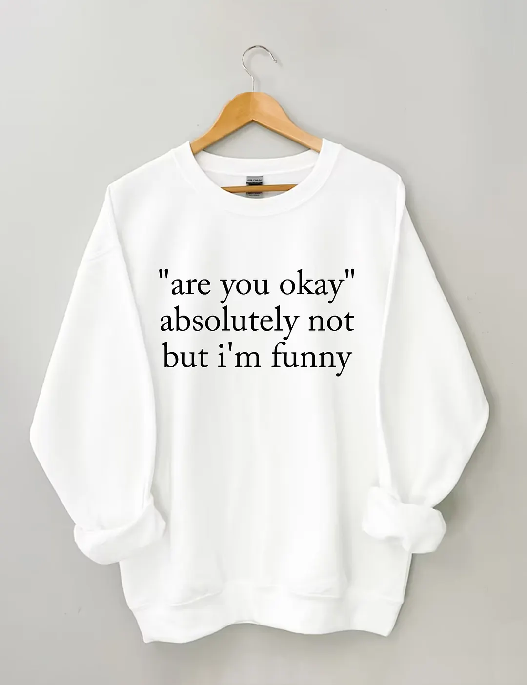 Are You Okay Absolutely Not But I'm Funny Sweatshirt