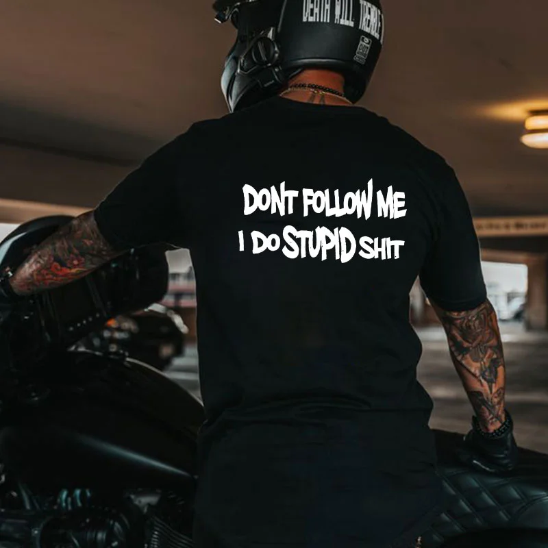 DON'T FOLLOW ME I DO STUPID SHIT Black Print T-shirt