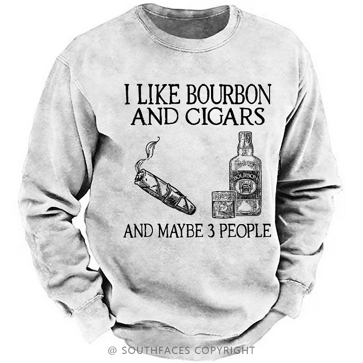 I Like Bourbon And Cigars And Maybe 3 People Funny Sweatshirt