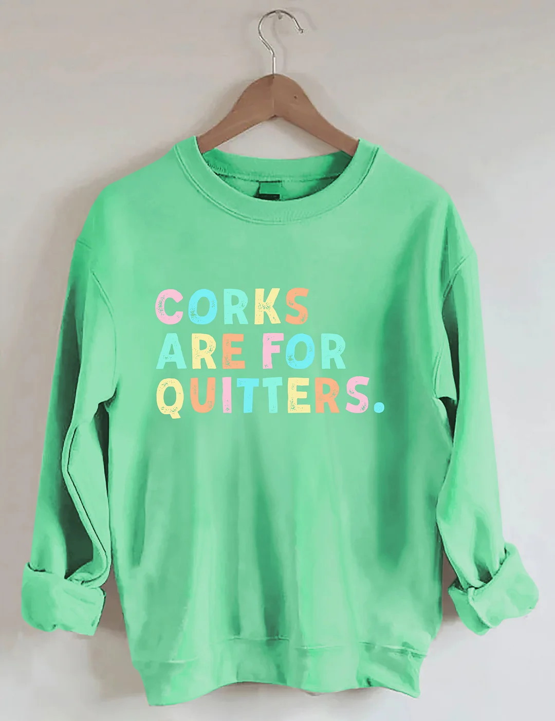 Corks Are For Quitters Sweatshirt