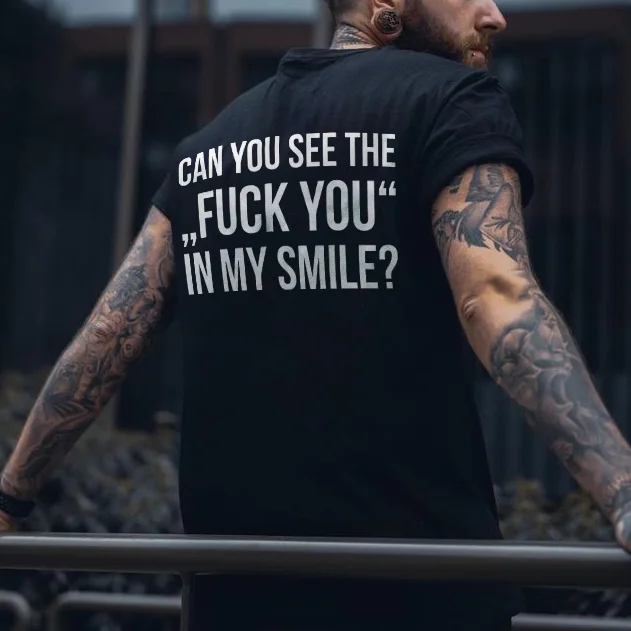 Can You See The "Fxxk You" In My Smile? T-shirt