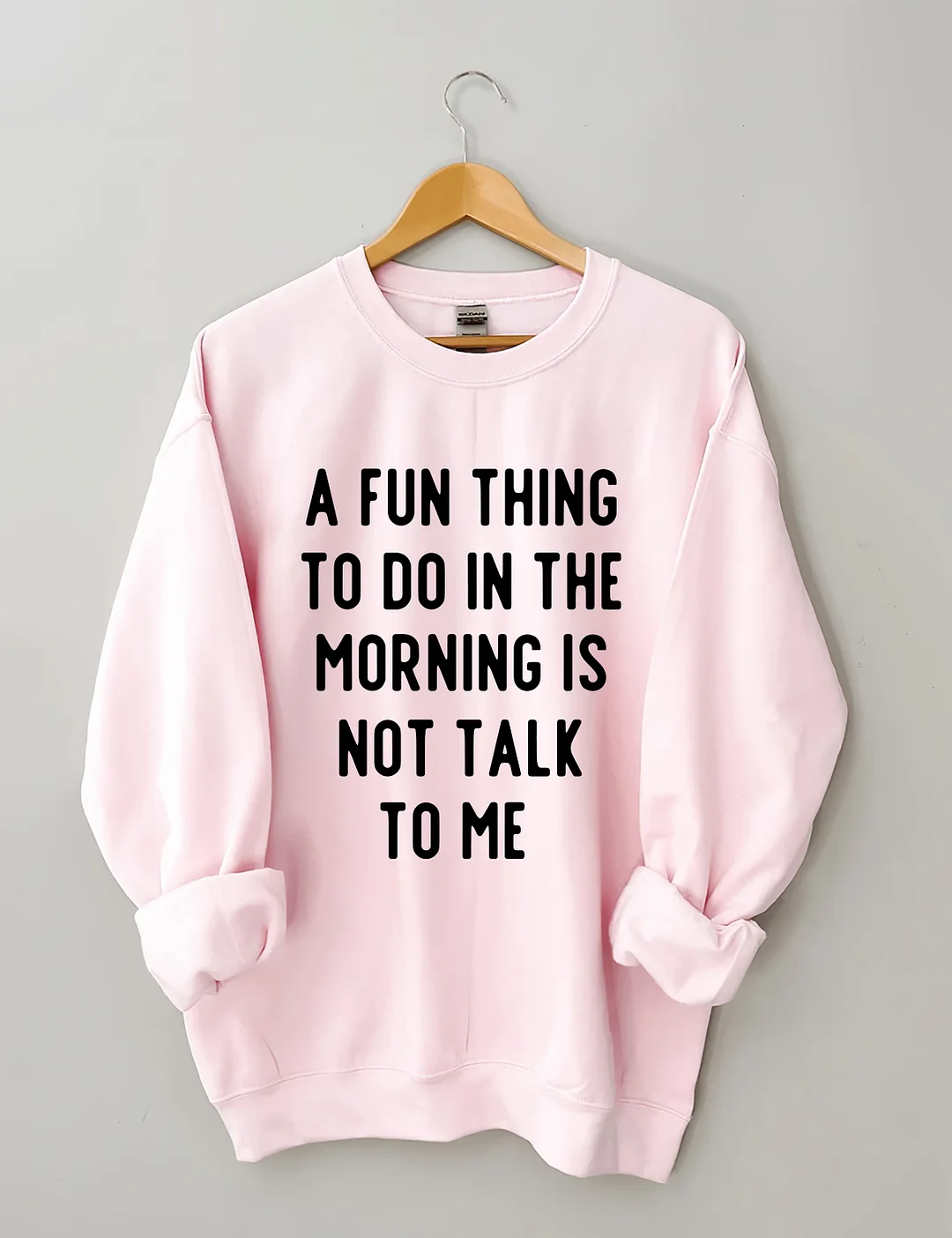 A Fun Thing To Do In The Morning Is Not Talk To Me Sweatshirt