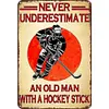 NEVER UNDERESTIMATE AN OLD MAN WITH A HOCKEY STICK - Metal Tin Signs(8*12Inch/12*16Inch)