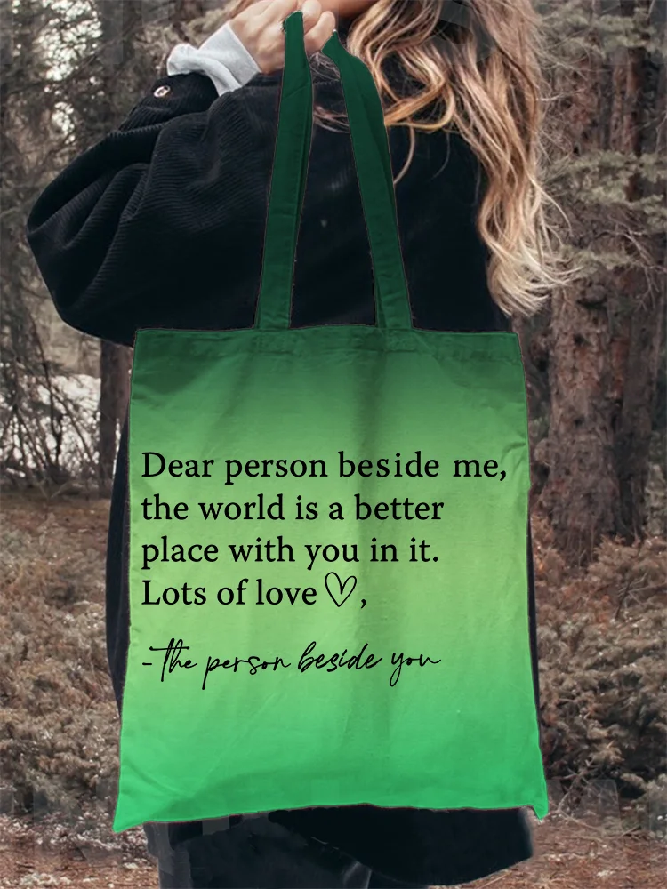Dear Person Beside Me, the World Is A Better Place with You in It Bag