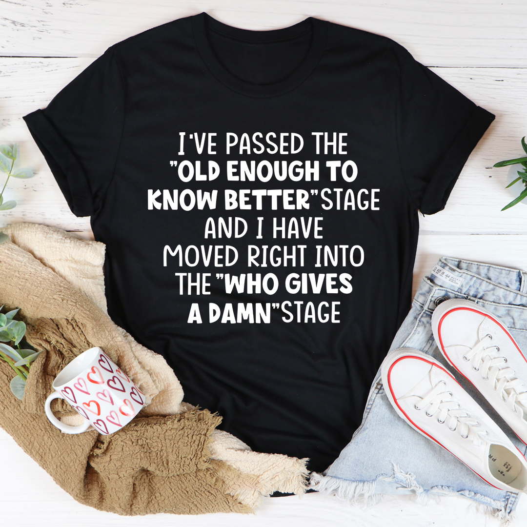 Graphic T-Shirts Old Enough To Know Better Tee