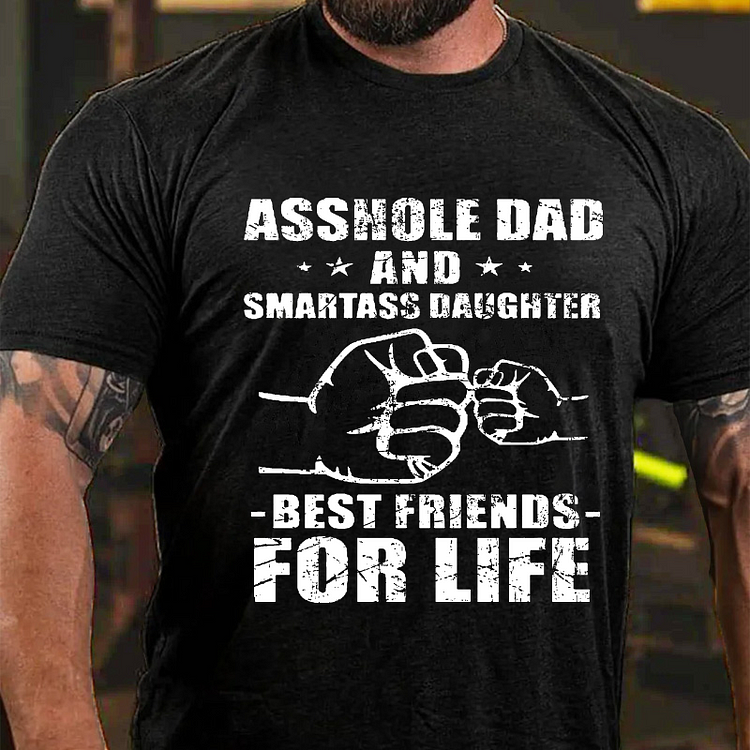 Asshole Dad And Smartass Daughter Best Friend For Life T-shirt